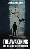 The Awakening And Breaking The Self Illusion The Awakening And Breaking The Self Illusion