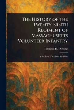 The History of the Twenty-ninth Regiment of Massachusetts Volunteer Infantry - Osborne, William H