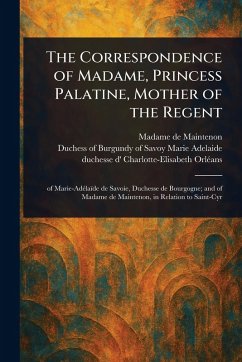 Cover The Correspondence of Madame, Princess Palatine, Mother of the Regent