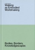 Walking as Embodied Worldmaking Walking as Embodied Worldmaking