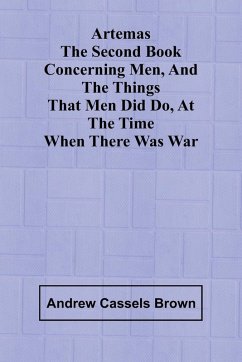 Artemas The Second Book Concerning Men, And The Things That Men Did Do, At The Time When There Was War Cover Artemas The Second Book Concerning Men, And The Things That Men Did Do, At The Time When There Was War