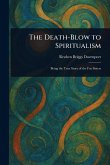 The Death-Blow to Spiritualism The Death-Blow to Spiritualism