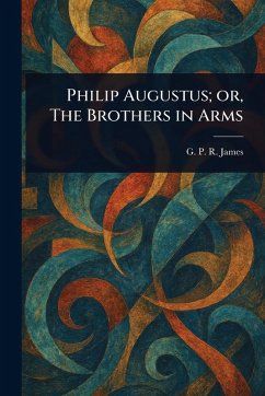 Cover Philip Augustus; or, The Brothers in Arms