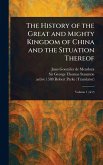 The History of the Great and Mighty Kingdom of China and the Situation Thereof The History of the Great and Mighty Kingdom of China and the Situation Thereof