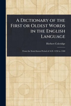 A Dictionary of the First or Oldest Words in the English Language - Coleridge, Herbert