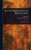 An Autobiography of Buffalo Bill An Autobiography of Buffalo Bill