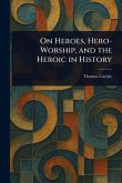 On Heroes, Hero-Worship, and the Heroic in History