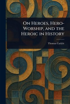 Cover On Heroes, Hero-Worship, and the Heroic in History