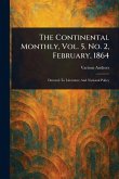 The Continental Monthly, Vol. 5, No. 2, February, 1864 The Continental Monthly, Vol. 5, No. 2, February, 1864