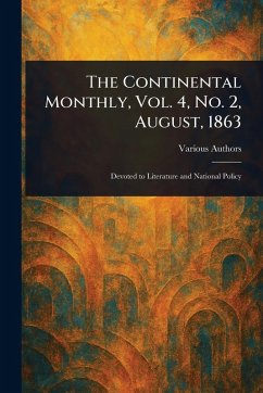The Continental Monthly, Vol. 4, No. 2, August, 1863 - Various The Continental Monthly, Vol. 4, No. 2, August, 1863 - Various