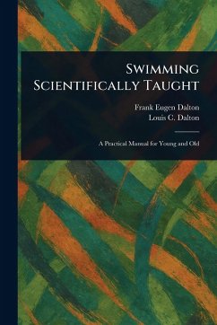 Swimming Scientifically Taught - Dalton, Frank Eugen; Dalton, Louis C