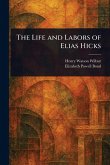 The Life and Labors of Elias Hicks The Life and Labors of Elias Hicks