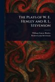 The Plays of W. E. Henley and R. L. Stevenson The Plays of W. E. Henley and R. L. Stevenson