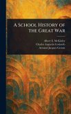 A School History of the Great War A School History of the Great War