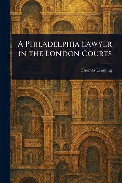 A Philadelphia Lawyer in the London Courts Cover A Philadelphia Lawyer in the London Courts