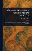 "Granny's Chapters" (on Scriptural Subjects) "Granny's Chapters" (on Scriptural Subjects)