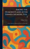 Among the Humorists and After Dinner Speakers, Vol. 1 Among the Humorists and After Dinner Speakers, Vol. 1