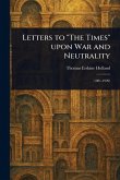 Letters to "The Times" Upon War and Neutrality Letters to "The Times" Upon War and Neutrality