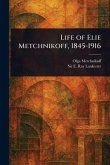 Life of Elie Metchnikoff, 1845-1916 Life of Elie Metchnikoff, 1845-1916