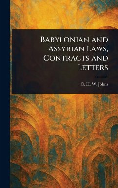 Babylonian and Assyrian Laws, Contracts and Letters - Johns, C H W (Claude Hermann Walter)