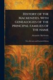 History of the Mackenzies, With Genealogies of the Principal Families of the Name History of the Mackenzies, With Genealogies of the Principal Families of the Name