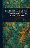 The Birth-Time of the World and Other Scientific Essays