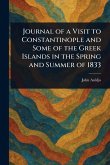 Journal of a Visit to Constantinople and Some of the Greek Islands in the Spring and Summer of 1833 Journal of a Visit to Constantinople and Some of the Greek Islands in the Spring and Summer of 1833
