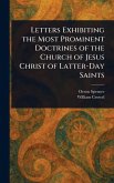 Letters Exhibiting the Most Prominent Doctrines of the Church of Jesus Christ of Latter-Day Saints Letters Exhibiting the Most Prominent Doctrines of the Church of Jesus Christ of Latter-Day Saints