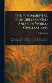 The Fundamental Principles of Old and New World Civilizations The Fundamental Principles of Old and New World Civilizations