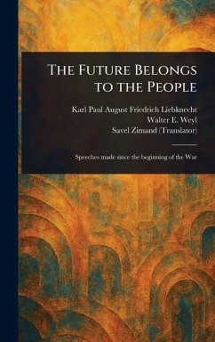 The Future Belongs to the People - Liebknecht, Karl Paul August Friedrich; Weyl, Walter E (Walter Edward); Zimand, Savel The Future Belongs to the People - Liebknecht, Karl Paul August Friedrich; Weyl, Walter E (Walter Edward); Zimand, Savel