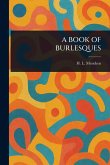 A Book of Burlesques A Book of Burlesques