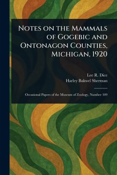 Notes on the Mammals of Gogebic and Ontonagon Counties, Michigan, 1920 - Dice, Lee R (Lee Raymond); Sherman, Harley Bakwel