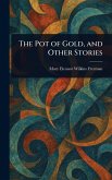 The Pot of Gold, and Other Stories The Pot of Gold, and Other Stories