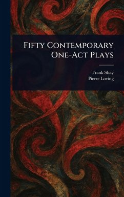 Fifty Contemporary One-Act Plays - Shay, Frank; Loving, Pierre