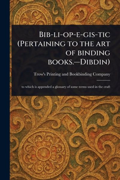 Bib-li-op-e-gis-tic (Pertaining to the Art of Binding Books.-Dibdin) Bib-li-op-e-gis-tic (Pertaining to the Art of Binding Books.-Dibdin)