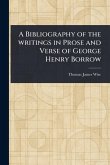 A Bibliography of the Writings in Prose and Verse of George Henry Borrow A Bibliography of the Writings in Prose and Verse of George Henry Borrow