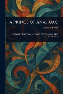 A Prince of Anahuac - Porter, James a A Prince of Anahuac - Porter, James a
