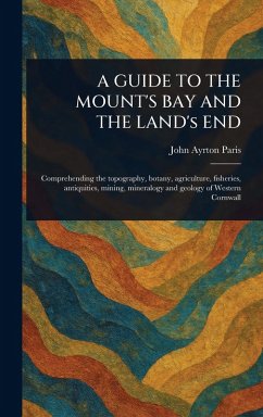A GUIDE TO THE MOUNT'S BAY AND THE LAND's END - Paris, John Ayrton