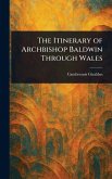 The Itinerary of Archbishop Baldwin Through Wales The Itinerary of Archbishop Baldwin Through Wales
