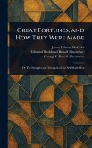Great Fortunes, and How They Were Made Great Fortunes, and How They Were Made