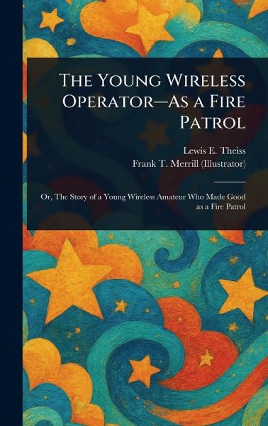 The Young Wireless Operator-As a Fire Patrol The Young Wireless Operator-As a Fire Patrol