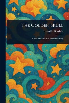 The Golden Skull - Goodwin, Harold L (Harold Leland) The Golden Skull - Goodwin, Harold L (Harold Leland)