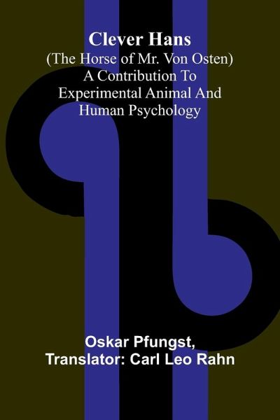 Clever Hans (The Horse Of Mr. Von Osten); A Contribution To Experimental Animal And Human Psychology