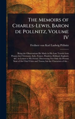 Cover The Memoirs of Charles-Lewis, Baron De Pollnitz, Volume IV