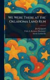 We Were There at the Oklahoma Land Run We Were There at the Oklahoma Land Run