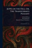 Jeppe on the Hill; Or, The Transformed Peasant Jeppe on the Hill; Or, The Transformed Peasant