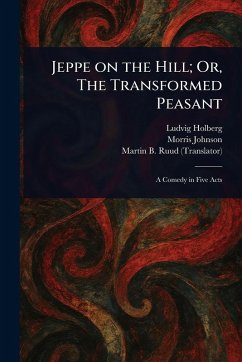 Jeppe on the Hill; Or, The Transformed Peasant - Holberg, Ludvig; Johnson, Morris; Ruud, Martin B (Martin Bronn)