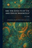Are the Effects of Use and Disuse Inherited? Are the Effects of Use and Disuse Inherited?
