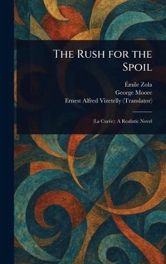 The Rush for the Spoil - Zola, Émile; Moore, George; Vizetelly, Ernest Alfred
