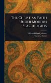The Christian Faith Under Modern Searchlights The Christian Faith Under Modern Searchlights